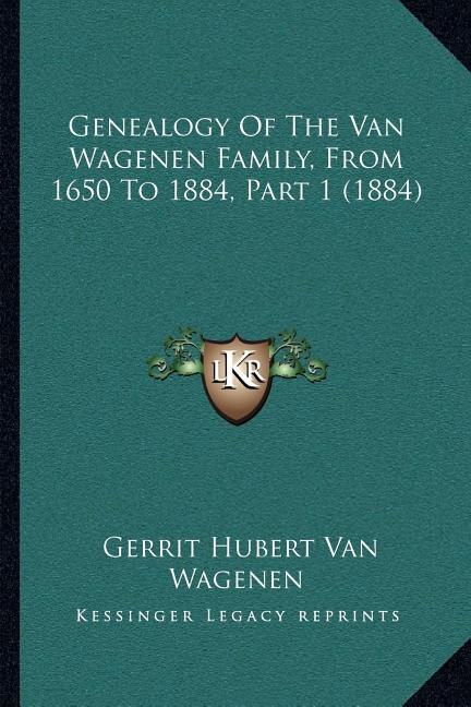 Front cover_Genealogy Of The Van Wagenen Family, From 1650 To 1884, Part 1 (1884)