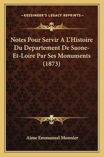 Couverture_Notes Pour Servir A L'Histoire Du Departement De Saone-Et-Loire Par Ses Monuments (1873)