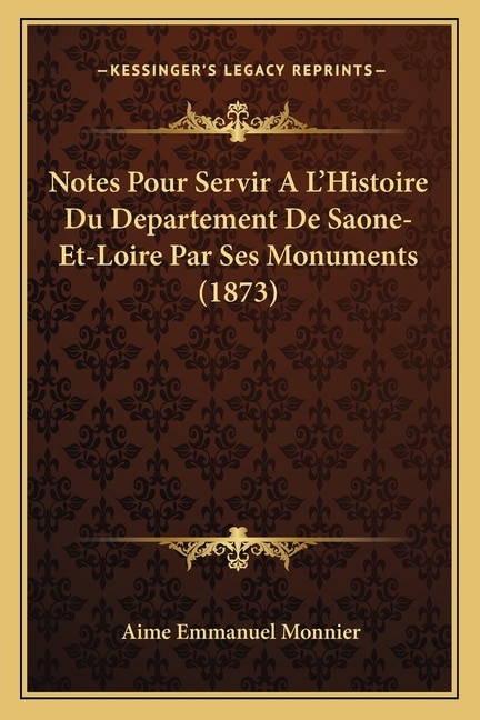 Couverture_Notes Pour Servir A L'Histoire Du Departement De Saone-Et-Loire Par Ses Monuments (1873)
