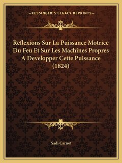 Front cover_Reflexions Sur La Puissance Motrice Du Feu Et Sur Les Machines Propres A Developper Cette Puissance (1824)