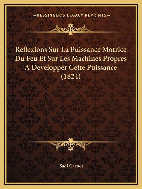Front cover_Reflexions Sur La Puissance Motrice Du Feu Et Sur Les Machines Propres A Developper Cette Puissance (1824)