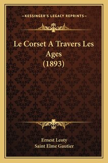 Front cover_Le Corset A Travers Les Ages (1893)
