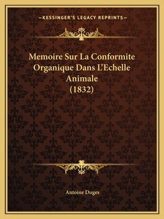 Front cover_Memoire Sur La Conformite Organique Dans L'Echelle Animale (1832)