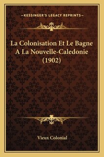 Front cover_La Colonisation Et Le Bagne A La Nouvelle-Caledonie (1902)