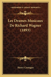 Les Drames Musicaux De Richard Wagner (1893)