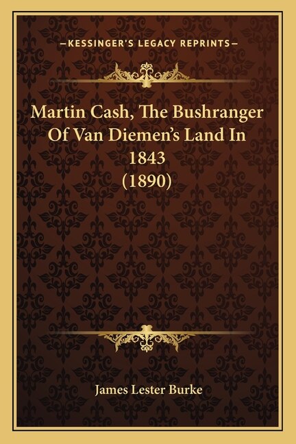 Front cover_Martin Cash, The Bushranger Of Van Diemen's Land In 1843 (1890)
