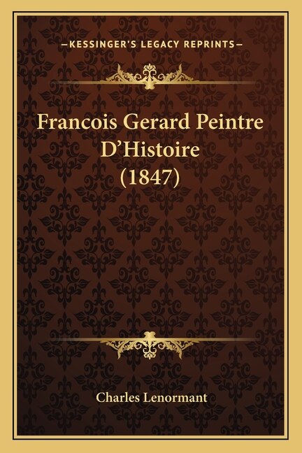 Couverture_Francois Gerard Peintre D'Histoire (1847)