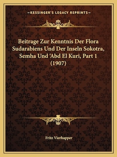Couverture_Beitrage Zur Kenntnis Der Flora Sudarabiens Und Der Inseln Sokotra, Semha Und 'Abd El Kuri, Part 1 (1907)