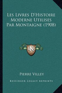Front cover_Les Livres D'Histoire Moderne Utilises Par Montaigne (1908)