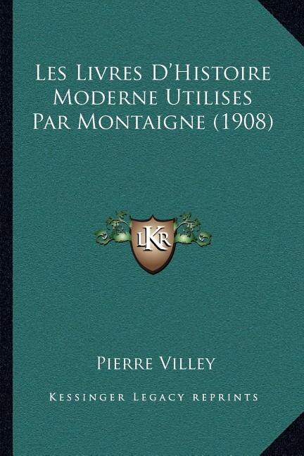 Front cover_Les Livres D'Histoire Moderne Utilises Par Montaigne (1908)