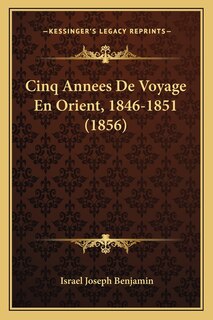 Cinq Annees De Voyage En Orient, 1846-1851 (1856)