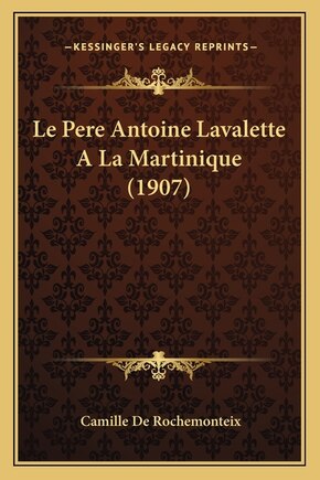 Le Pere Antoine Lavalette A La Martinique (1907)