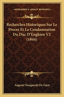 Front cover_Recherches Historiques Sur Le Proces Et La Condamnation Du Duc D'Enghien V2 (1844)