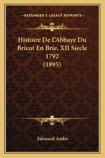 Front cover_Histoire De L'Abbaye Du Bricot En Brie, XII Siecle 1792 (1895)