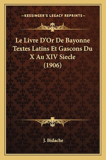 Couverture_Le Livre D'Or De Bayonne Textes Latins Et Gascons Du X Au XIV Siecle (1906)