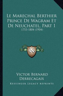 Front cover_Le Marechal Berthier Prince De Wagram Et De Neuchatel, Part 1
