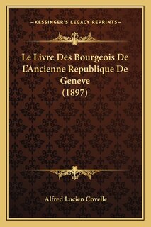 Front cover_Le Livre Des Bourgeois De L'Ancienne Republique De Geneve (1897)