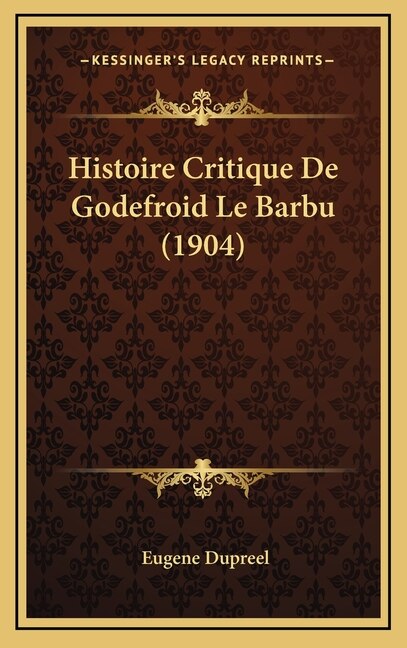Front cover_Histoire Critique De Godefroid Le Barbu (1904)