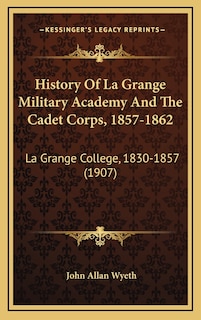 Couverture_History Of La Grange Military Academy And The Cadet Corps, 1857-1862