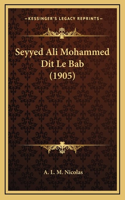 Front cover_Seyyed Ali Mohammed Dit Le Bab (1905)