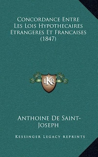 Couverture_Concordance Entre Les Lois Hypothecaires Etrangeres Et Francaises (1847)