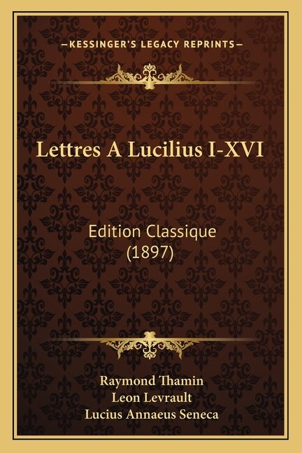 Lettres A Lucilius I-XVI: Edition Classique (1897)