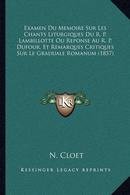 Front cover_Examen Du Memoire Sur Les Chants Liturgiques Du R. P. Lambillotte Ou Reponse Au R. P. Dufour, Et Remarques Critiques Sur Le Graduale Romanum (1857)
