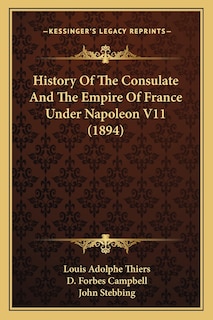 History Of The Consulate And The Empire Of France Under Napoleon V11 (1894)