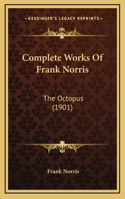 Complete Works Of Frank Norris: The Octopus (1901)