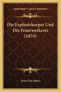 Front cover_Die Explosivkorper Und Die Feuerwerkerei (1874)