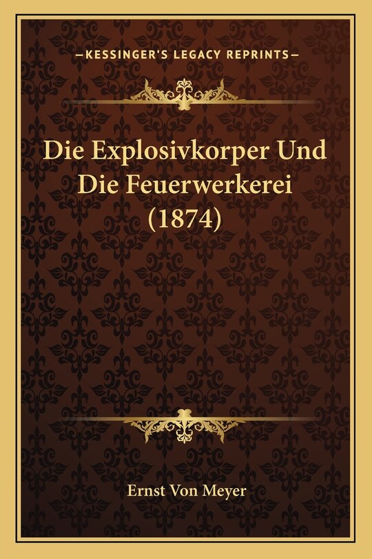 Front cover_Die Explosivkorper Und Die Feuerwerkerei (1874)