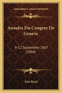 Annales Du Congres De Geneve: 9-12 Septembre 1867 (1868)