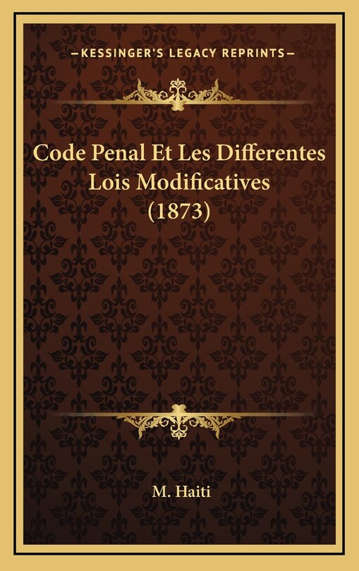 Front cover_Code Penal Et Les Differentes Lois Modificatives (1873)