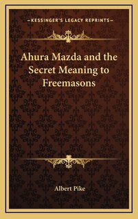 Front cover_Ahura Mazda and the Secret Meaning to Freemasons