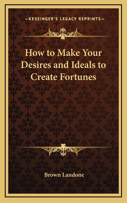 Front cover_How to Make Your Desires and Ideals to Create Fortunes