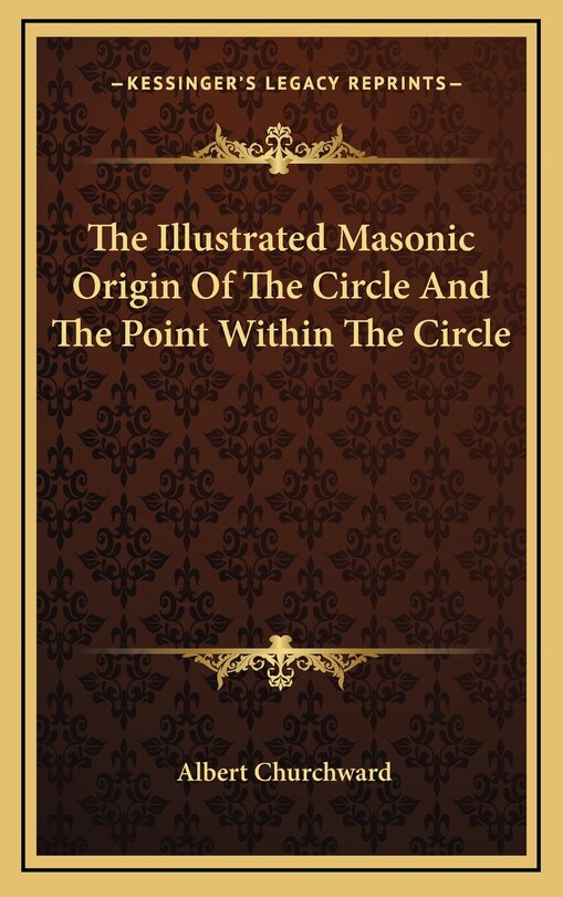 Couverture_The Illustrated Masonic Origin Of The Circle And The Point Within The Circle