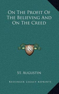 On the Profit of the Believing and on the Creed