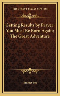 Front cover_Getting Results By Prayer; You Must Be Born Again; The Great Adventure