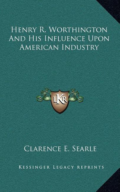 Couverture_Henry R. Worthington and His Influence Upon American Industry