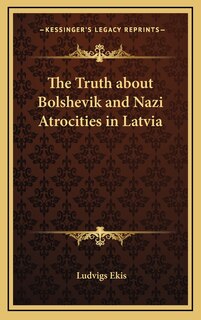 Front cover_The Truth about Bolshevik and Nazi Atrocities in Latvia