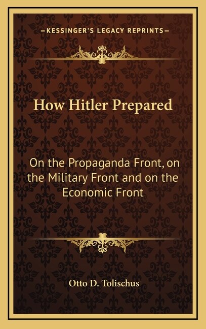 How Hitler Prepared: On the Propaganda Front, on the Military Front and on the Economic Front