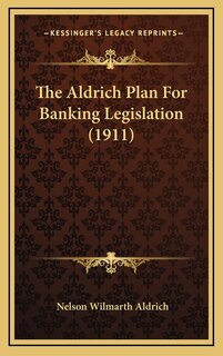 Couverture_The Aldrich Plan For Banking Legislation (1911)