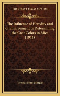 Front cover_The Influence of Heredity and of Environment in Determining the Coat Colors in Mice (1911)