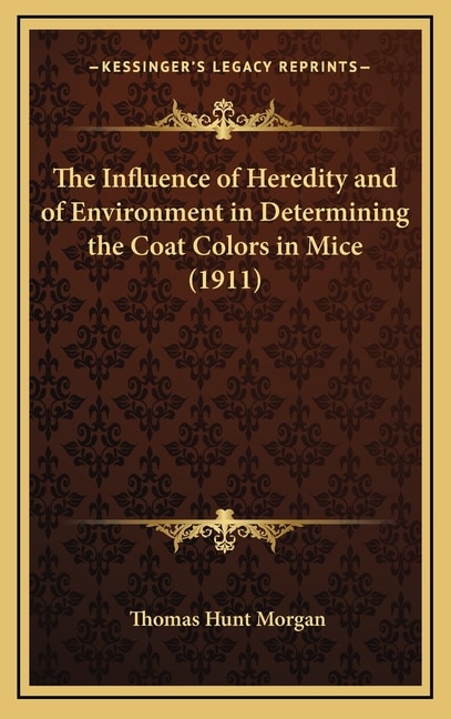 Front cover_The Influence of Heredity and of Environment in Determining the Coat Colors in Mice (1911)