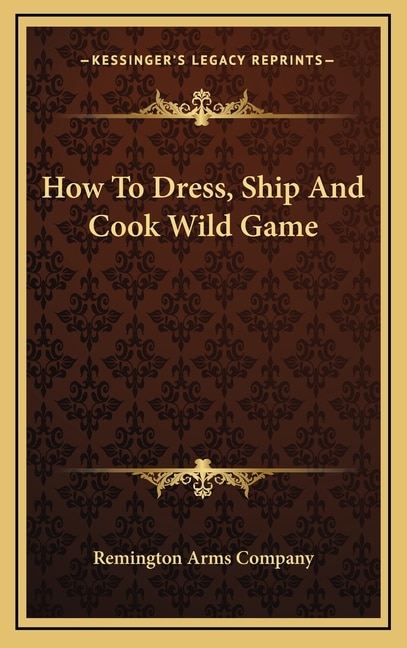 Front cover_How To Dress, Ship And Cook Wild Game
