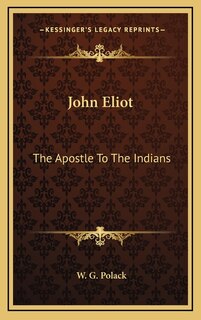 John Eliot: The Apostle To The Indians
