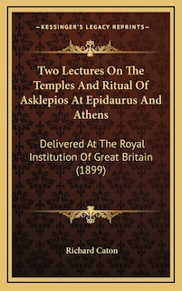 Front cover_Two Lectures On The Temples And Ritual Of Asklepios At Epidaurus And Athens