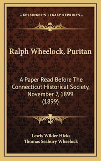 Ralph Wheelock, Puritan: A Paper Read Before The Connecticut Historical Society, November 7, 1899 (1899)