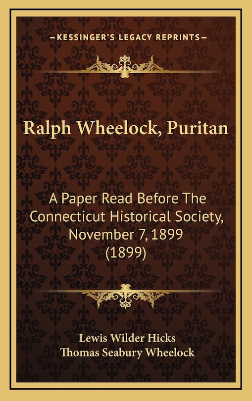 Ralph Wheelock, Puritan: A Paper Read Before The Connecticut Historical Society, November 7, 1899 (1899)