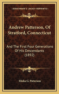 Andrew Patterson, Of Stratford, Connecticut: And The First Four Generations Of His Descendants (1892)